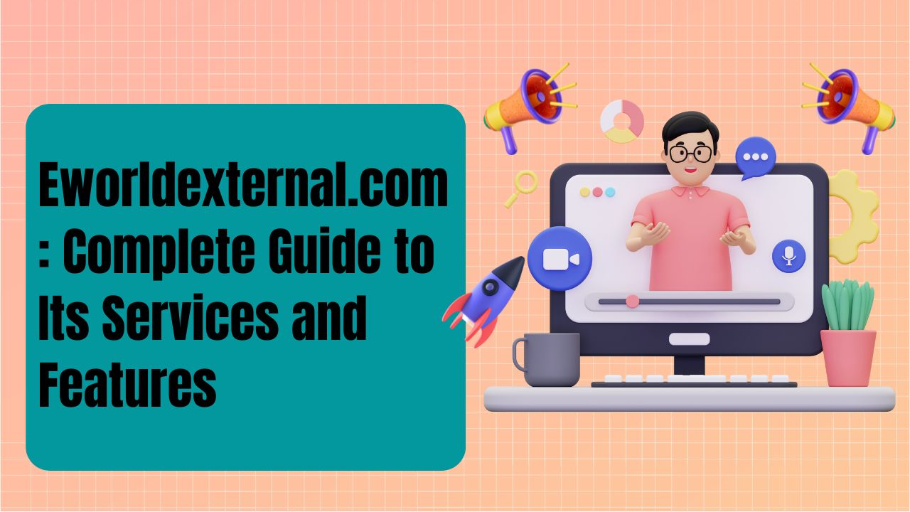 Eworldexternal.com: A Complete Guide to Its Services and Features